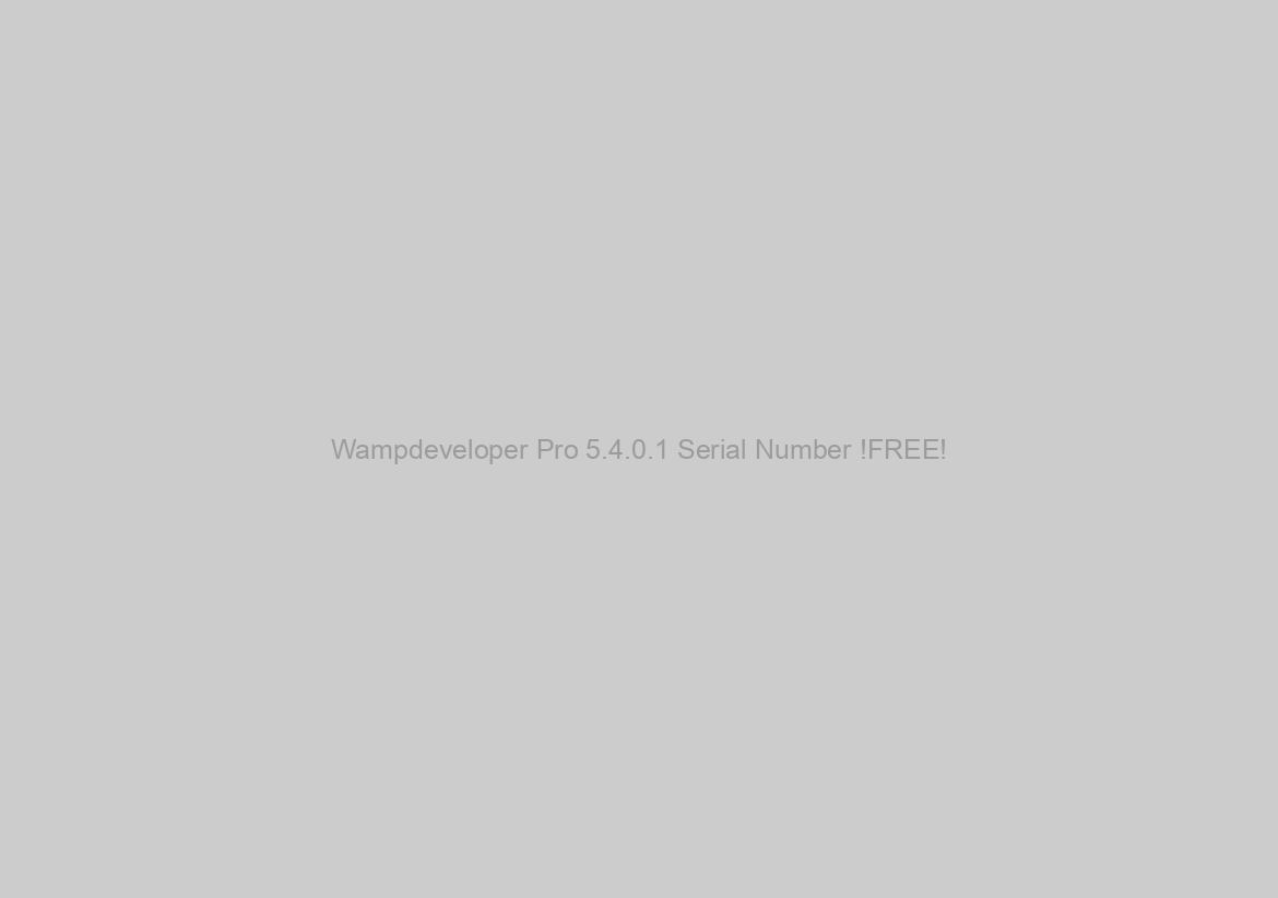 Wampdeveloper Pro 5.4.0.1 Serial Number !FREE!